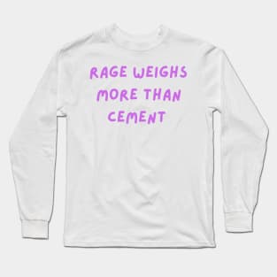 Rage weighs more than cement mental health Long Sleeve T-Shirt